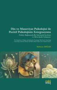 Din ve Maneviyat Psikolojisi İle Pozitif Psikolojinin Entegrasyonu - Türkiye Bağlamında Bir Sistemat