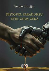 Distopya Paradoksu: Etik Yapay Zeka