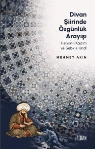 Divan Şiirinde Özgünlük Arayışı - Fehim - i Kadim ve Sebk-i Hindi