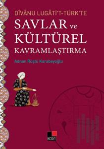 Divanu Lugati't-Türk'te Savlar ve Kültürel Kavramlaştırma