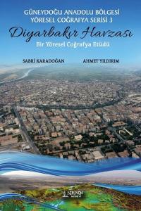 Diyarbakır Havzası: Bir Yöresel Coğrafya Etüdü - Güneydoğu Anadolu Bölgesi Yöresel Coğrafya Serisi 3