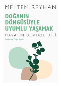 Doğanın Döngüsüyle Uyumlu Yaşamak: Beden ve Doğa İlişkisi - Hayatın Sembol Dili