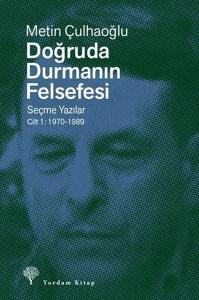 Doğruda Durmanın Felsefesi Seçme Yazılar Cilt 1: 1970 - 1989