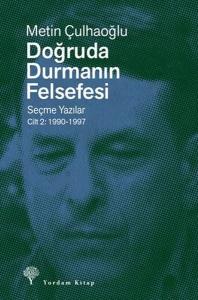 Doğruda Durmanın Felsefesi Seçme Yazılar Cilt 2: 1990 - 1997