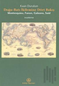 Doğu-Batı İkilemine Dört Bakış Montesquieu, Fanon, Galeano, Said
