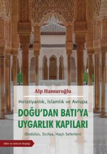 Doğu'dan Batı'ya Uygarlık Kapıları - Hıristiyanlık İslamlık ve Avrupa