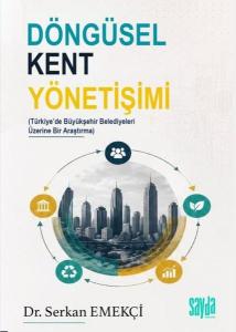Döngüsel Kent Yönetişimi - Türkiye'de Büyükşehir Belediyeleri Üzerine Bir Araştırma