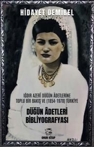 Düğün Adetleri Bibliyografyası: Iğdır Azeri Düğün Adetlerine Toplu Bir Bakış ve (1854 - 1970) Türkiy