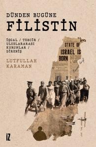Dünden Bugüne Filistin: İşgal - Tehcir - Uluslararası Kurumlar -  Direniş