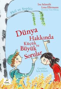 Dünya Hakkında Küçük ve Büyük Sorular - Phil ve Sophie - Çocuklar İçin Felsefe