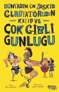 Dünyanın En Şaşkın Gladyatörünün Kayıp ve Çok Gizli Günlüğü (Ciltli)
