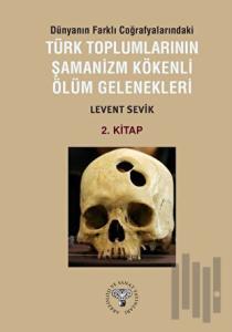 Dünyanın Farklı Coğrafyalarındaki Türk Toplumlarının Şamanizm Kökenli Ölüm Gelenekleri
