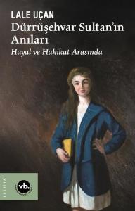 Dürrüşehvar Sultan'ın Anıları - Hayal ve Hakikat Arasında