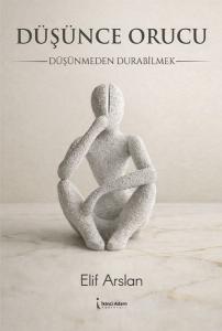 Düşünce Orucu - Düşünmeden Durabilmek