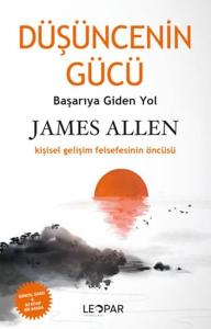 Düşüncenin Gücü - Başarıya Giden Yol - Kişisel Gelişim Felsefesinin Öncüsü