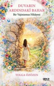 Duvarın Ardındaki Bahar - Bir Vajinismus Hikayesi