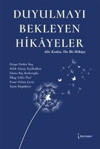 Duyulmayı Bekleyen Hikayeler - Altı Kadın On İki Hikaye