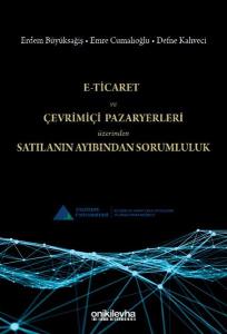E-Ticaret ve Çevrimiçi Pazaryerleri Üzerinden Satılanın Ayıbından Sorumluluk (Ciltli)
