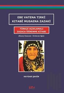 Ebe Vatena Tırki Kıtabe Musaena Zazaki - Türkçe Açıklamalı Zazaca Öğrenme Kitabı