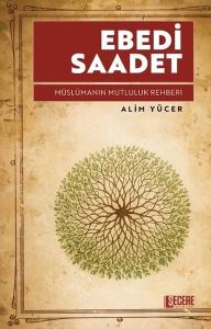 Ebedi Saadet - Müslümanın Mutluluk Rehberi