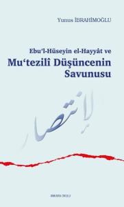 Ebu’l-Hüseyin el-Hayyat ve Mu‘tezili Düşüncenin Savunusu