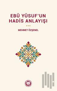 Ebu Yûsuf’un Hadis Anlayışı