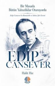 Edip Cansever: Bir Masada Butun Yalnızlıklar Oturuyordu - Edip Cansever'in Romantik ve Yalnız Şiir