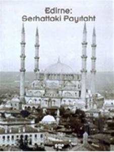 Edirne: Serhattaki Payıtaht (Ciltli)