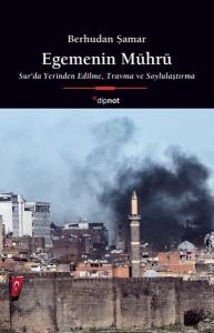 Egemenin Mührü - Sur'da Yerinden Edilme Travma ve Soylulaştırma