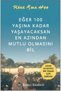 Eğer 100 Yaşına Kadar Yaşayacaksan En Azından Mutlu Olmasını Bil