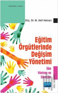 Eğitim Örgütlerinde Değişim Yönetimi - İlke Yöntem ve Süreçler