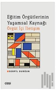 Eğitim Örgütlerinin Yaşamsal Kaynağı Örgüt İçi İletişim