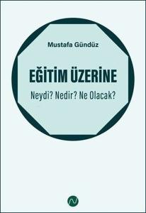 Eğitim Üzerine: Neydi? Nedir? Ne Olacak?