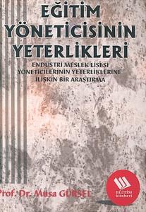 Eğitim Yöneticisinin Yeterlikleri:Endüstri Meslek Lisesi Müdürlerinin Yeterliklerine İlişkin Bir A