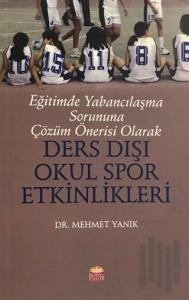 Eğitimde Yabancılaşma Sorununa Çözüm Önerisi Olarak Ders Dışı Okul Spor Etkinlikleri