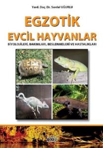 Egzotik Evcil Hayvanlar: Biyolojileri Bakımları Beslenmeleri ve Hastalıkları