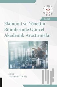 Ekonomi ve Yönetim Bilimlerinde Güncel Akademik Araştırmalar