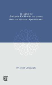 El-Harisi ve Müsnedü Ebi Hanife Adlı Eserinin Hadis İlmi Açısından Değerlendirilmesi