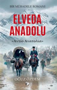Elveda Anadolu - Bir Mübadele Romanı