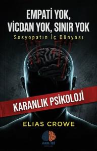 Empati Yok Vicdan Yok Sınır Yok - Sosyopatın İç Dünyası