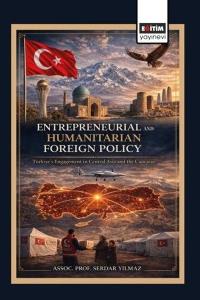 Entrepreneurial and Humanitarian Foreign Policy: Türkiye's Engagement in Central Asia and the Caucas
