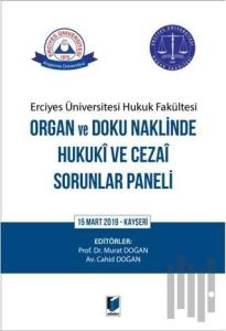 Erciyes Üniversitesi Hukuk Fakültesi Organ ve Doku Naklinde Hukuki ve Cezai Sorunlar Paneli