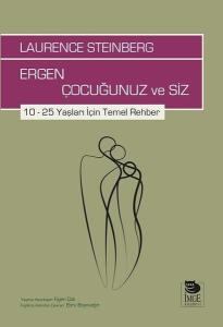 Ergen Çocuğunuz ve Siz: 10-25 Yaşları İçin Temel Rehber