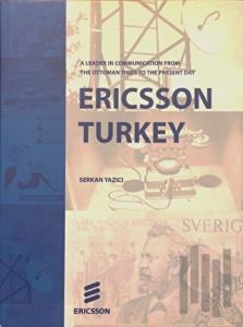 Ericsson Turkey: A Leader In Communication From The Ottoman Times To The Present Day (Ciltli)