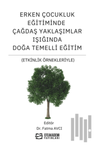 Erken Çocukluk Eğitiminde Çağdaş Yaklaşımlar Işığında Doğa Temelli Eğitim (Etkinlik Örnekleriyle)
