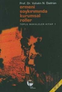 Ermeni Soykırımında Kurumsal Roller Toplu Makaleler Kitap 1