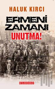 Ermeni Zamanı Unutma!