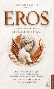 Eros: Geçmişten Günümüze Sevilme İhtiyacı - Efsaneler Çağı 1