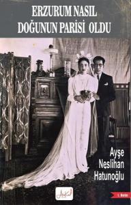 Erzurum Nasıl Doğunun Parisi Oldu