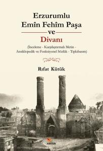 Erzurumlu Emin Fehim Paşa ve Divanı - İnceleme - Karşılaştırmalı Metin - Ansiklopedik ve Fonksiyonel